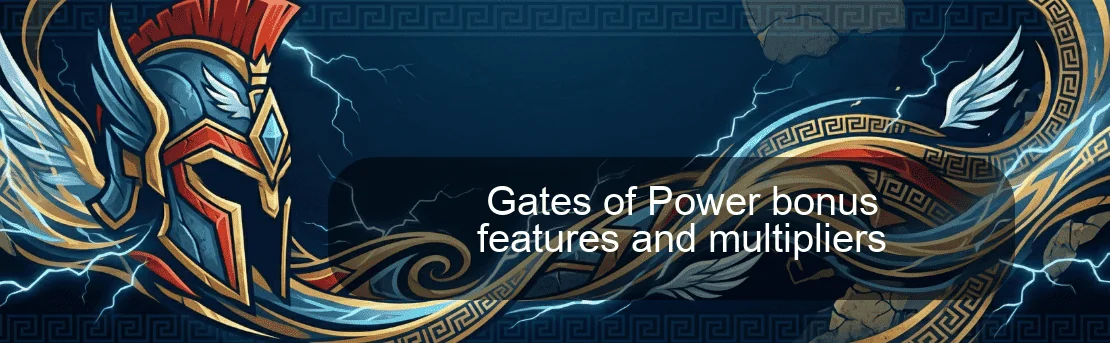 Gates of Power bonus features and multipliers Gates of Power bonus features and multipliers