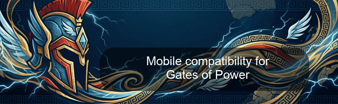 Mobile compatibility for Gates of Power Mobile compatibility for Gates of Power